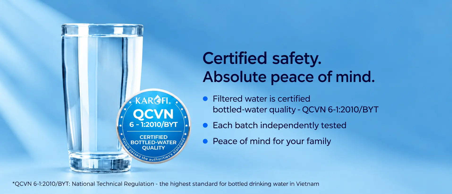 Certified safety: filtered water is certified bottled-water quality under QCVN 6-1:2010/BYT, Vietnam's national technical regulation for bottled drinking water